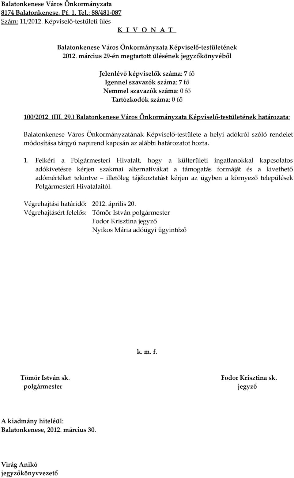 ) határozata: Balatonkenese Város Önkormányzatának Képviselő-testülete a helyi adókról szóló rendelet módosítása tárgyú napirend kapcsán az alábbi határozatot