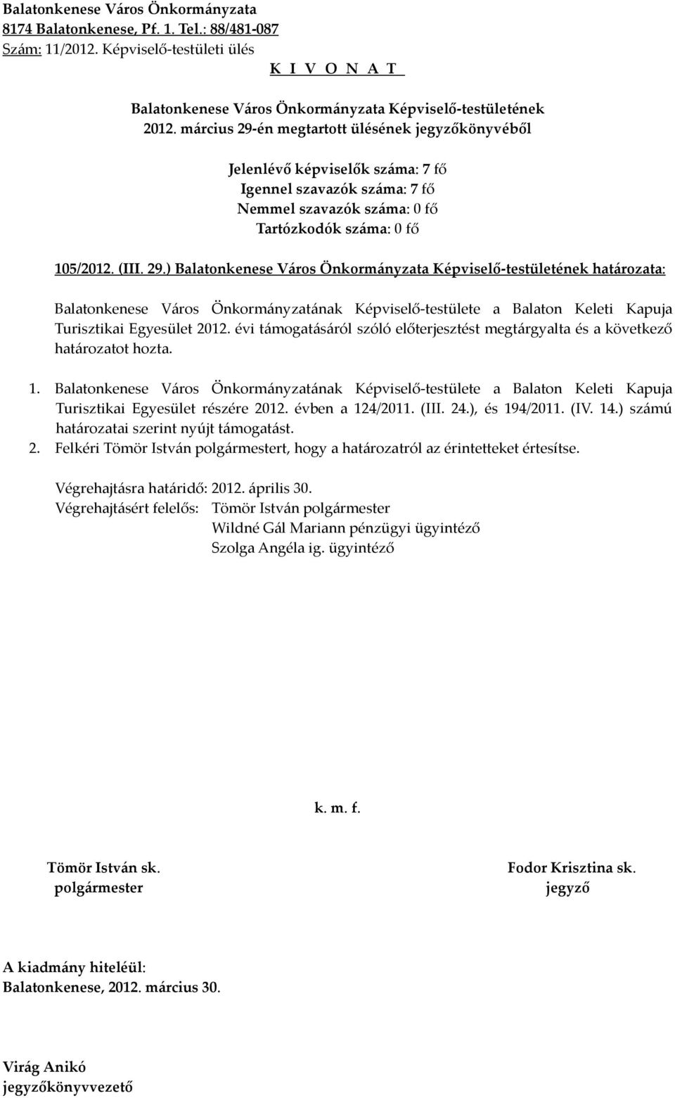 Balatonkenese Város Önkormányzatának Képviselő-testülete a Balaton Keleti Kapuja Turisztikai Egyesület részére 2012. évben a 124/2011. (III. 24.), és 194/2011. (IV. 14.