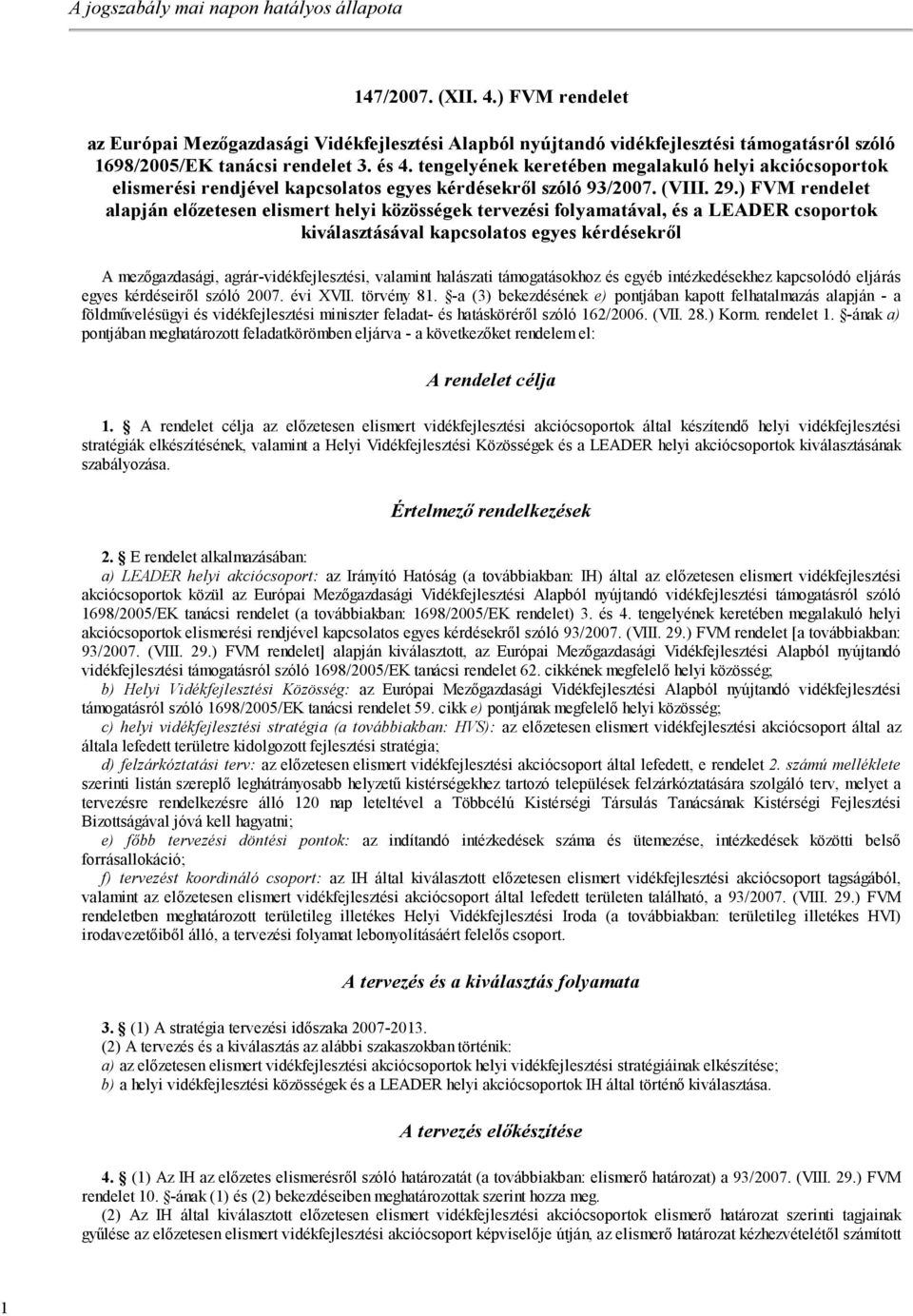 tengelyének keretében megalakuló helyi akciócsoportok elismerési rendjével kapcsolatos egyes kérdésekről szóló 93/2007. (VIII. 29.