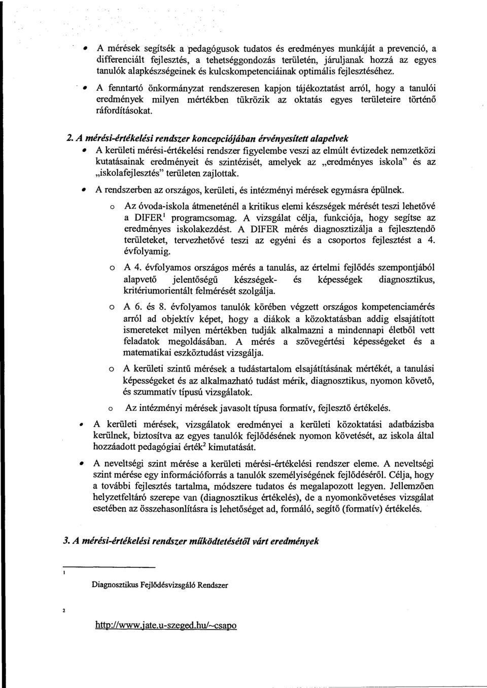 A érési-értékeési rendszer koncepciójában érvényesített aapevek A kerüeti érési-értékeési rendszer figyeebe veszi az eút évtizedek nezetközi kutatásainak eredényeit és szintézisét, aeyek az