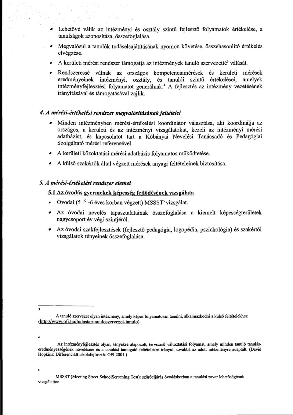 Rendszeressé vának az országos kopetenciaérések és kerüeti érések eredényeinek intézényi, osztáy, és tanuói szintű értékeései, aeyek intézényfejesztési foyaatot generának.