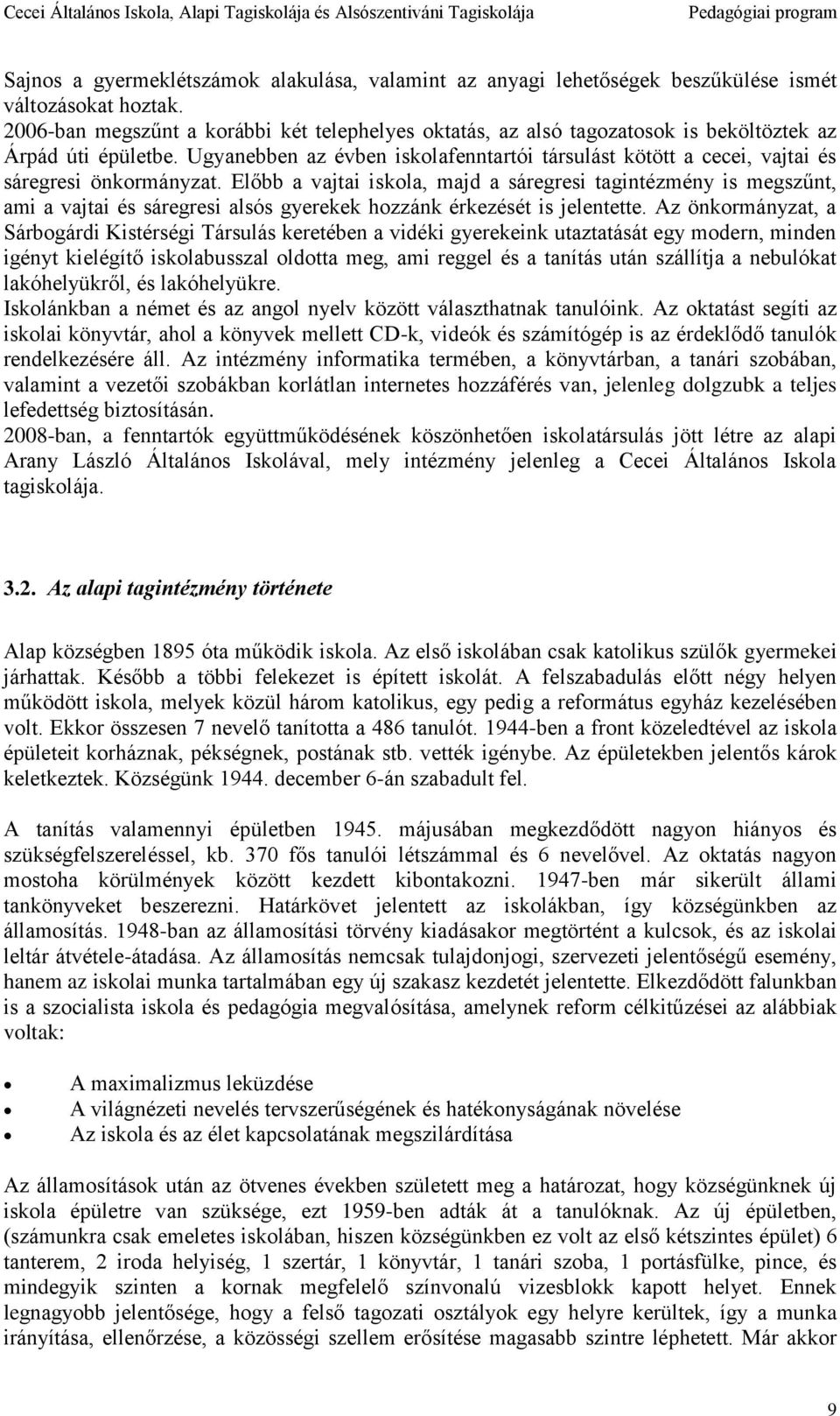 Ugyanebben az évben iskolafenntartói társulást kötött a cecei, vajtai és sáregresi önkormányzat.