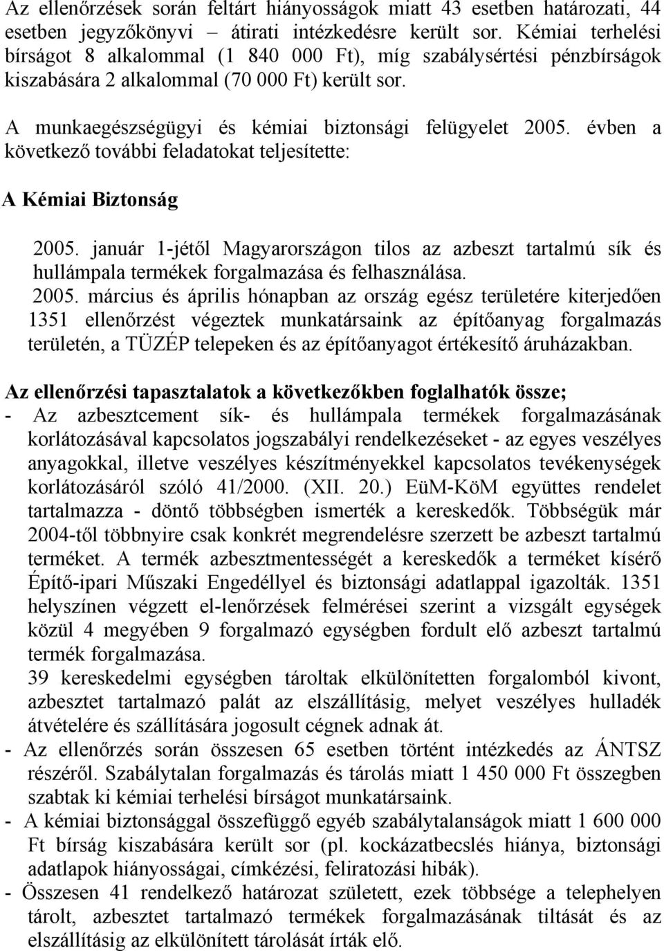 évben a következő további feladatokat teljesítette: A Kémiai Biztonság 2005.