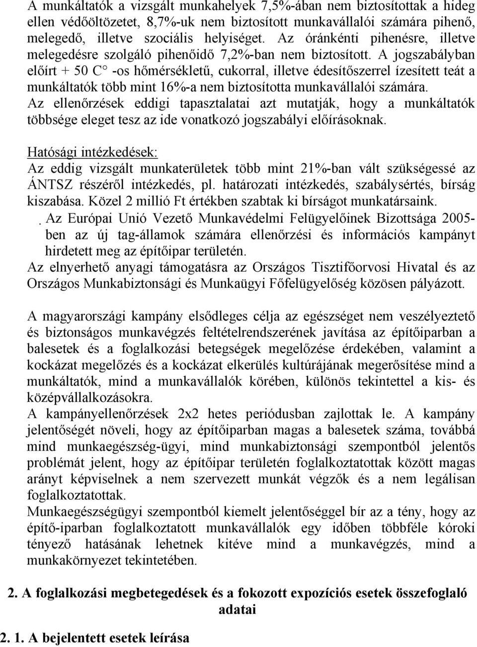 A jogszabályban előírt + 50 C -os hőmérsékletű, cukorral, illetve édesítőszerrel ízesített teát a munkáltatók több mint 16%-a nem biztosította munkavállalói számára.