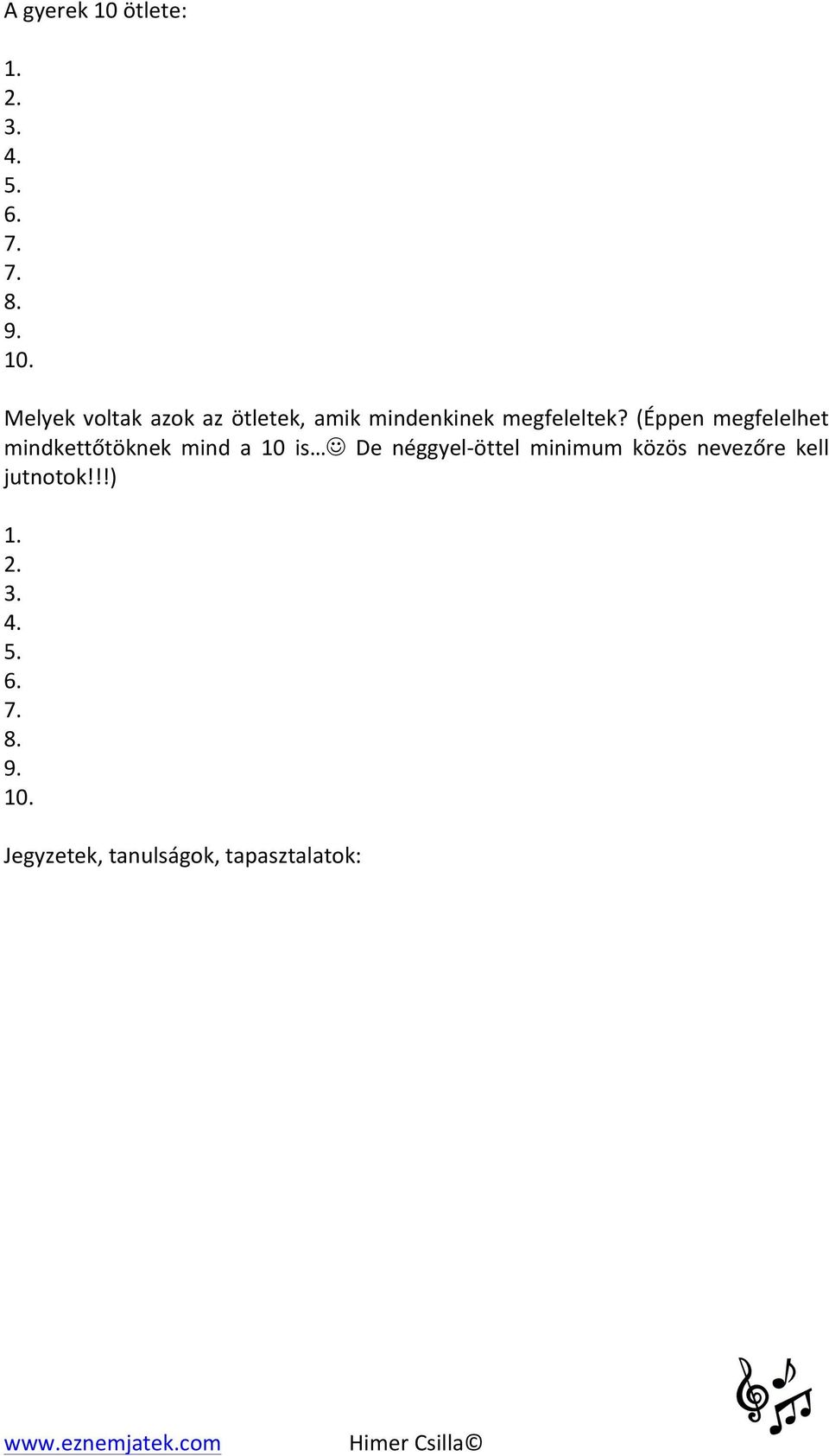 minimum közös nevezőre kell jutnotok!!!) 1. 2. 3. 4. 5. 6. 7. 8. 9. 10.