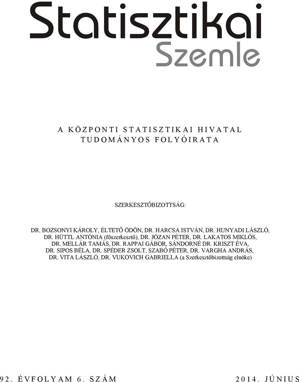 JÓZAN PÉTER, DR. LAKATOS MIKLÓS, DR. MELLÁR TAMÁS, DR. RAPPAI GÁBOR, SÁNDORNÉ DR. KRISZT ÉVA, DR. SIPOS BÉLA, DR.