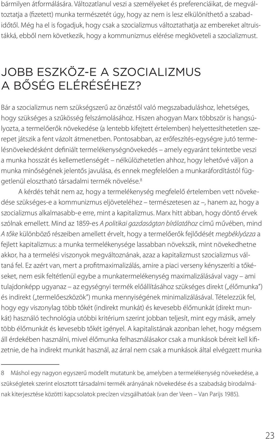 JOBB ESZKÖZ-E A SZOCIALIZMUS A BŐSÉG ELÉRÉSÉHEZ? Bár a szocializmus nem szükségszerű az önzéstől való megszabaduláshoz, lehetséges, hogy szükséges a szűkösség felszámolásához.