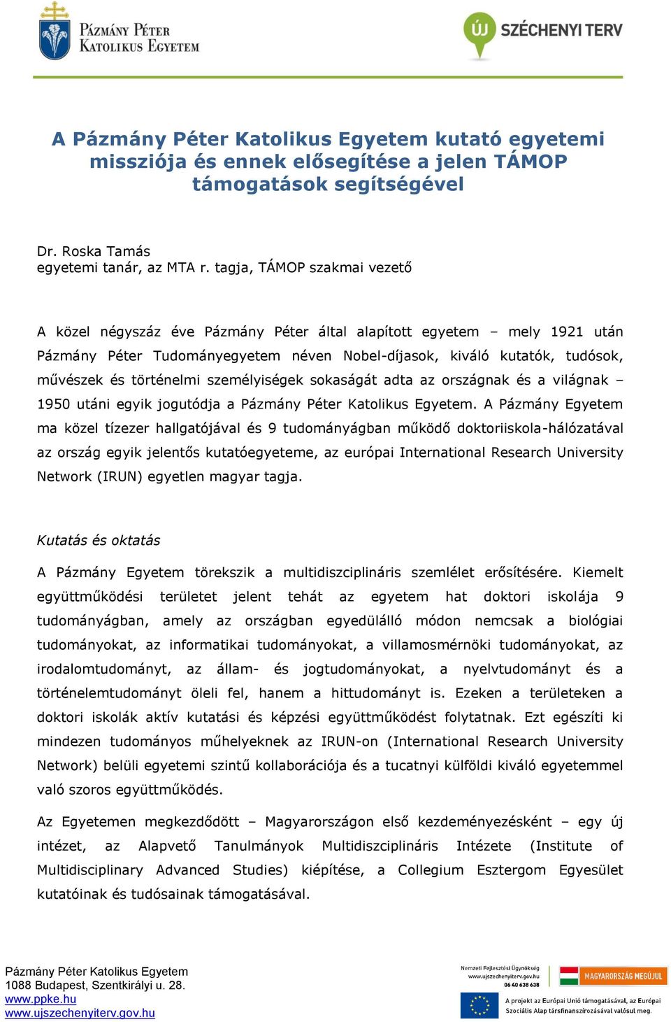 történelmi személyiségek sokaságát adta az országnak és a világnak 1950 utáni egyik jogutódja a.