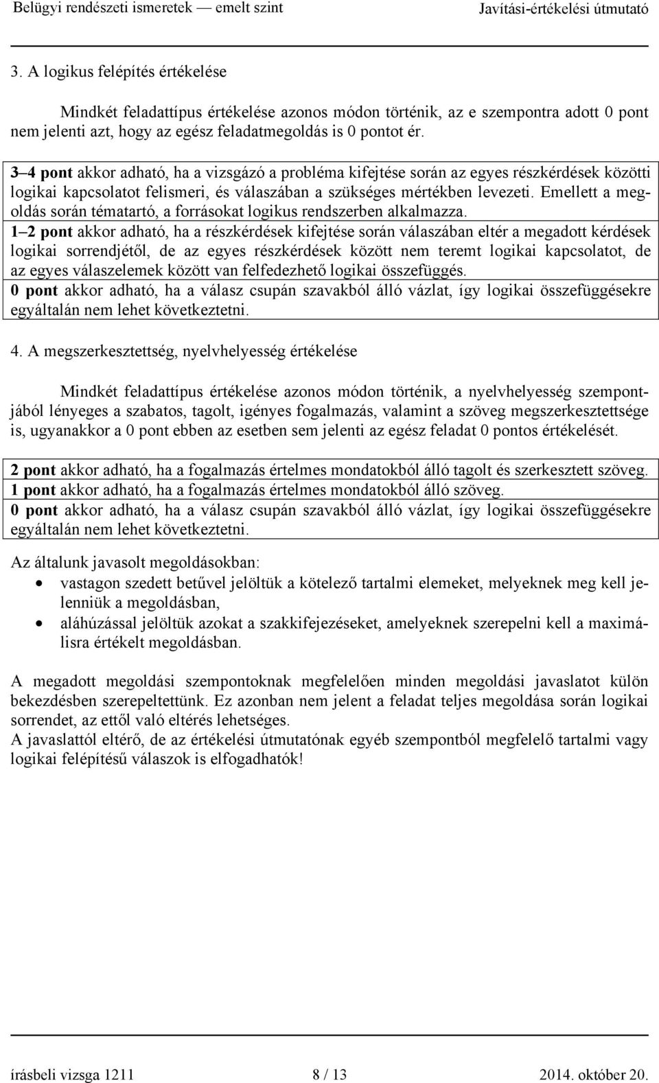 Emellett a megoldás során tématartó, a forrásokat logikus rendszerben alkalmazza.