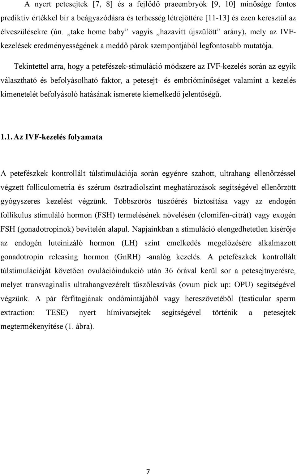 Tekintettel arra, hogy a petefészek-stimuláció módszere az IVF-kezelés során az egyik választható és befolyásolható faktor, a petesejt- és embrióminőséget valamint a kezelés kimenetelét befolyásoló