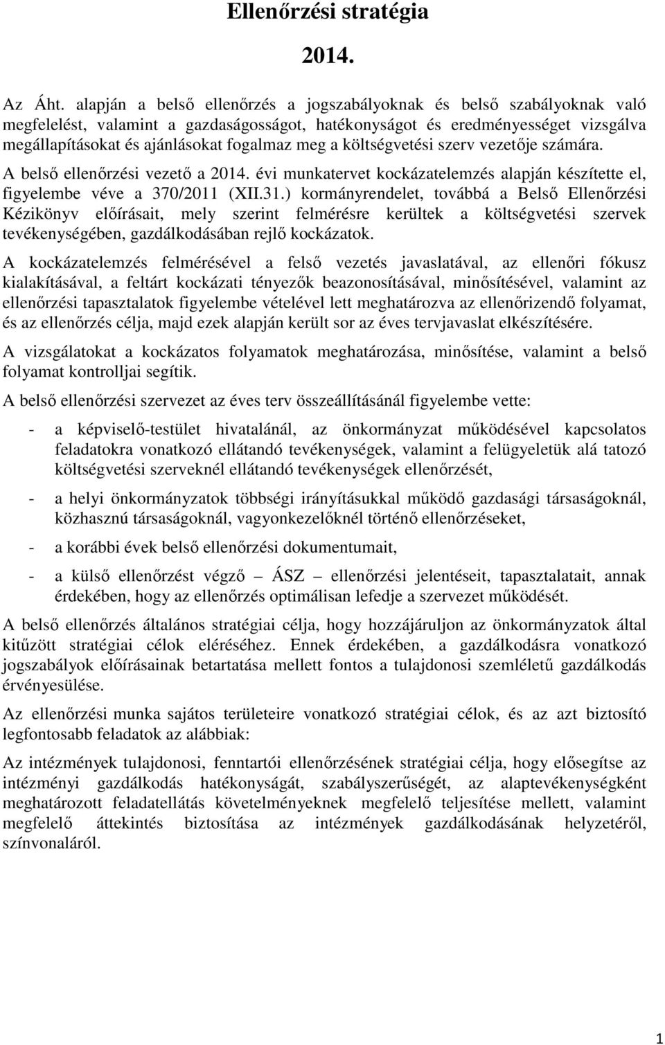 meg a költségvetési szerv vezetője számára. A belső ellenőrzési vezető a 2014. évi munkatervet kockázatelemzés alapján készítette el, figyelembe véve a 370/2011 (XII.31.