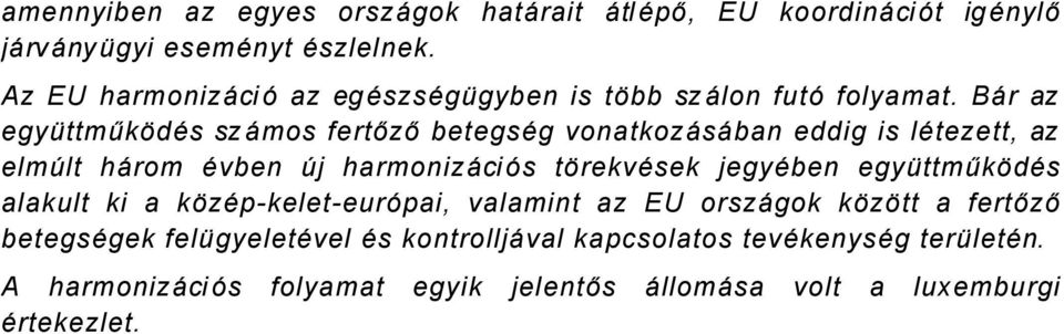 BÉr az egyçttműködås szémos fertőző betegsåg vonatkozéséban eddig is låtezett, az elmàlt hérom Åvben àj harmonizéciäs törekvåsek jegyåben