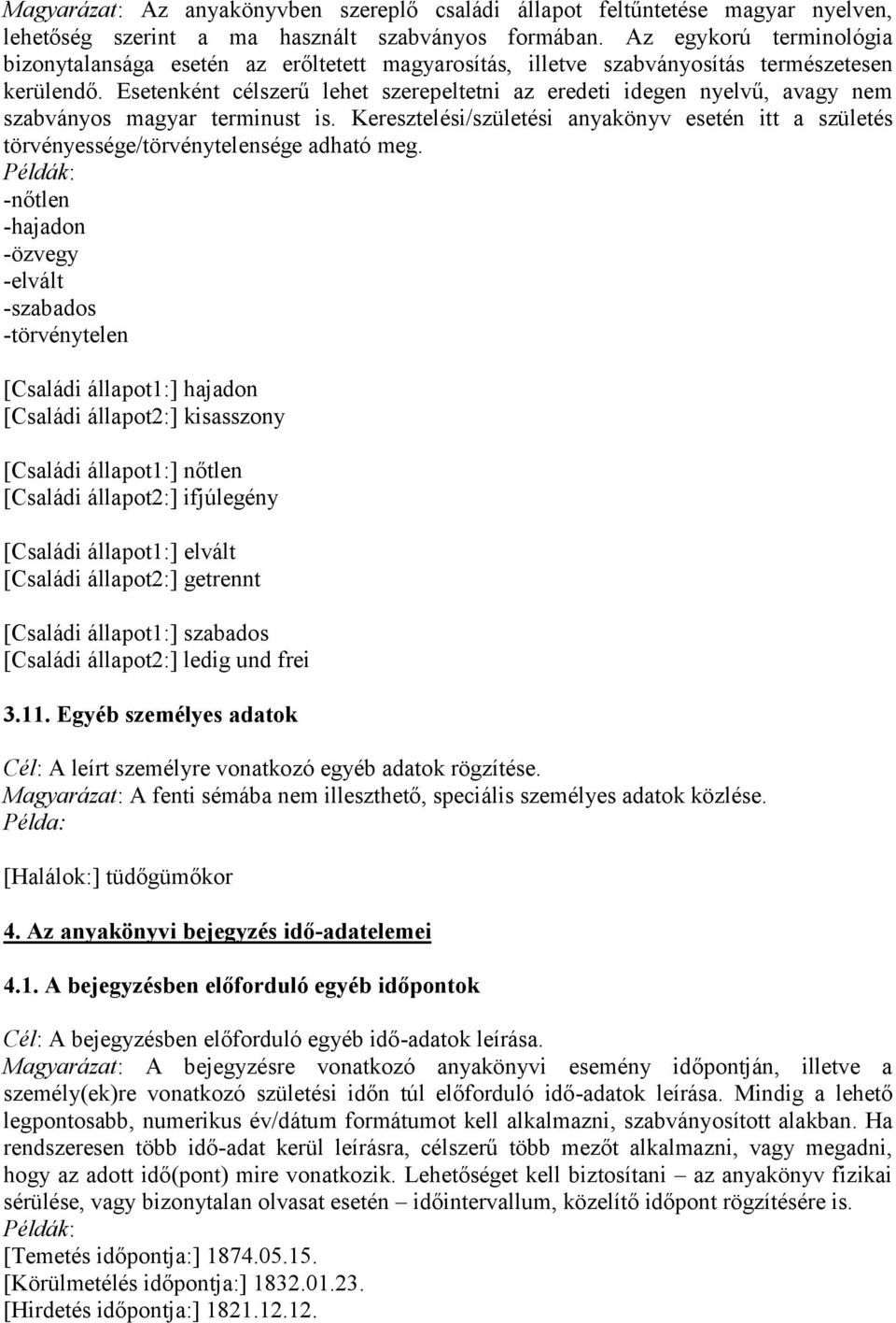 Esetenként célszerű lehet szerepeltetni az eredeti idegen nyelvű, avagy nem szabványos magyar terminust is.