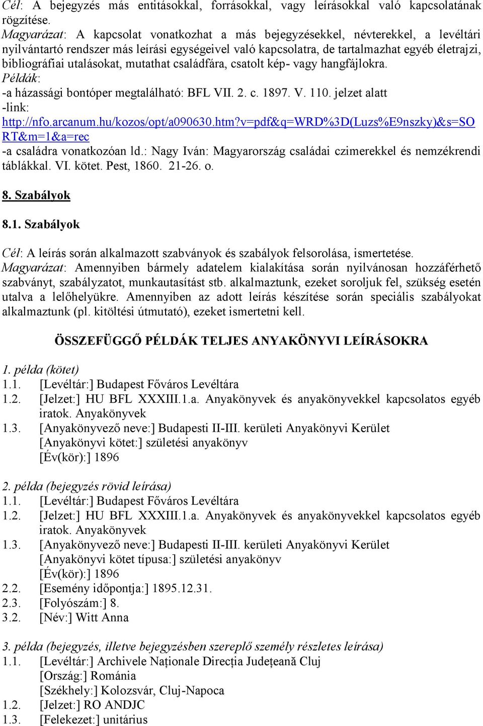 utalásokat, mutathat családfára, csatolt kép- vagy hangfájlokra. -a házassági bontóper megtalálható: BFL VII. 2. c. 1897. V. 110. jelzet alatt -link: http://nfo.arcanum.hu/kozos/opt/a090630.htm?