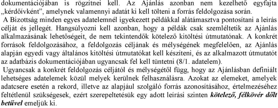 Hangsúlyozni kell azonban, hogy a példák csak szemléltetik az Ajánlás alkalmazásának lehetőségeit, de nem tekintendők kötelező kitöltési útmutatónak.