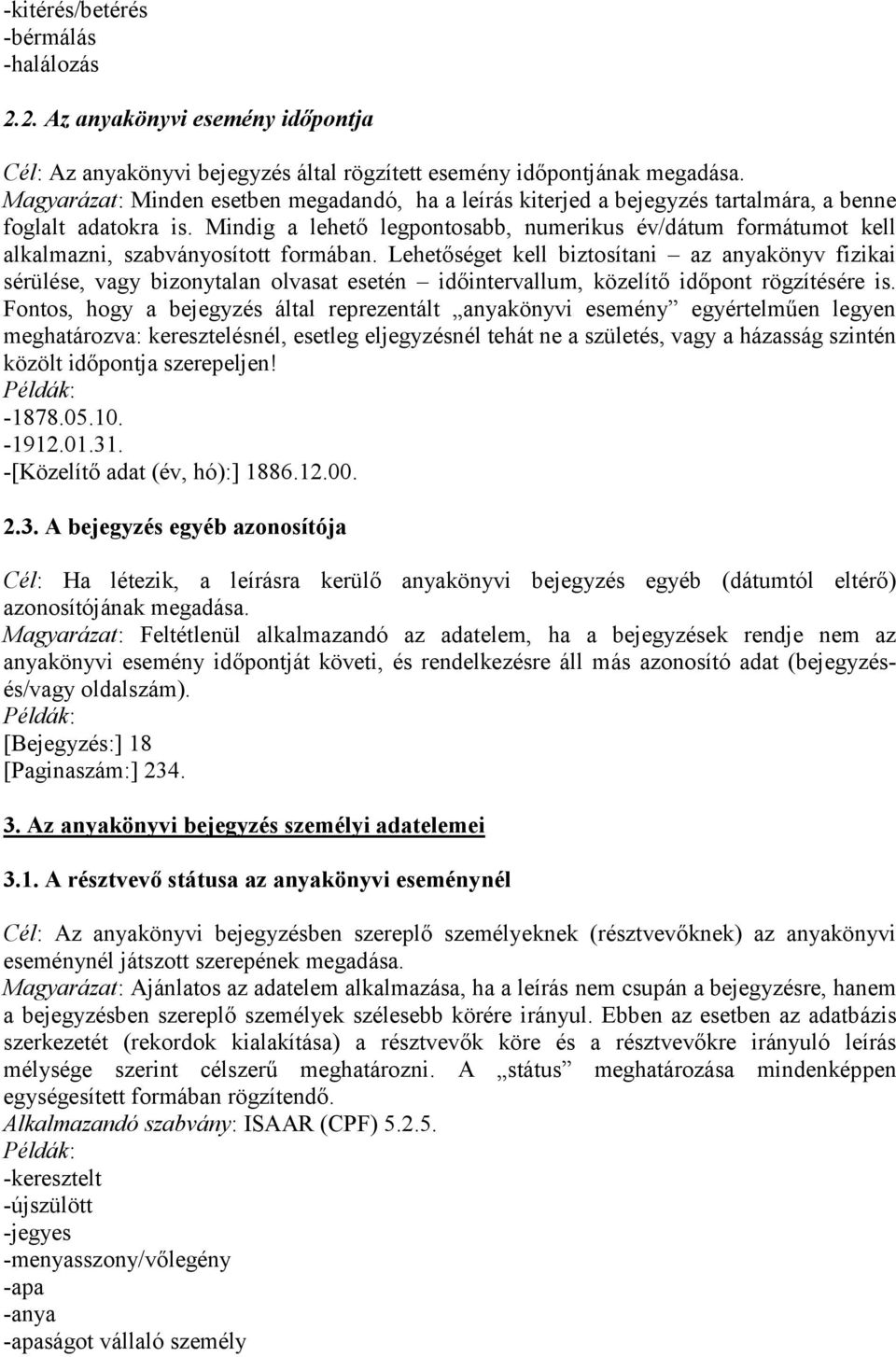 Mindig a lehető legpontosabb, numerikus év/dátum formátumot kell alkalmazni, szabványosított formában.