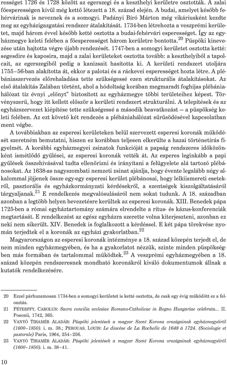 1734-ben létrehozta a veszprémi kerületet, majd három évvel késõbb ketté osztotta a budai-fehérvári esperességet. Így az egyházmegye keleti felében a fõesperességet három kerületre bontotta.