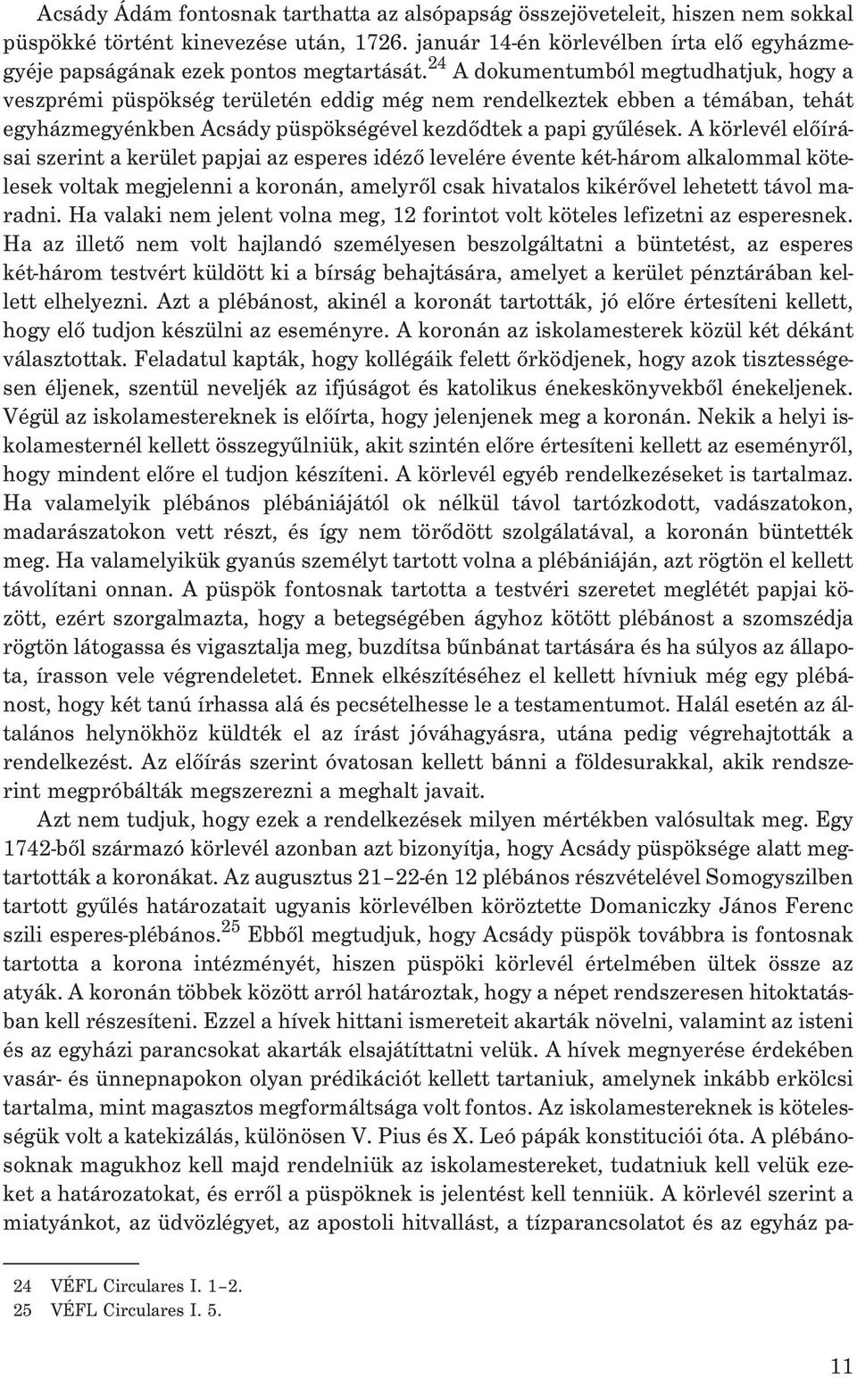 24 A dokumentumból megtudhatjuk, hogy a veszprémi püspökség területén eddig még nem rendelkeztek ebben a témában, tehát egyházmegyénkben Acsády püspökségével kezdõdtek a papi gyûlések.