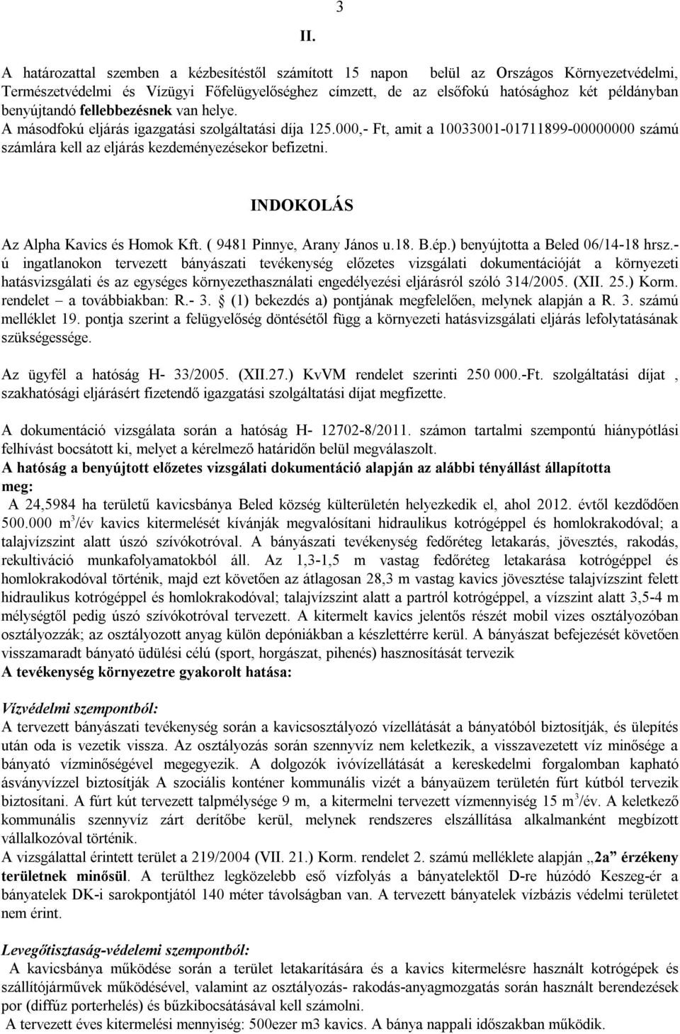 INDOKOLÁS Az Alpha Kavics és Homok Kft. (9481 Pinnye, Arany János u.18. B.ép.) benyújtotta abeled 06/14-18 hrsz.