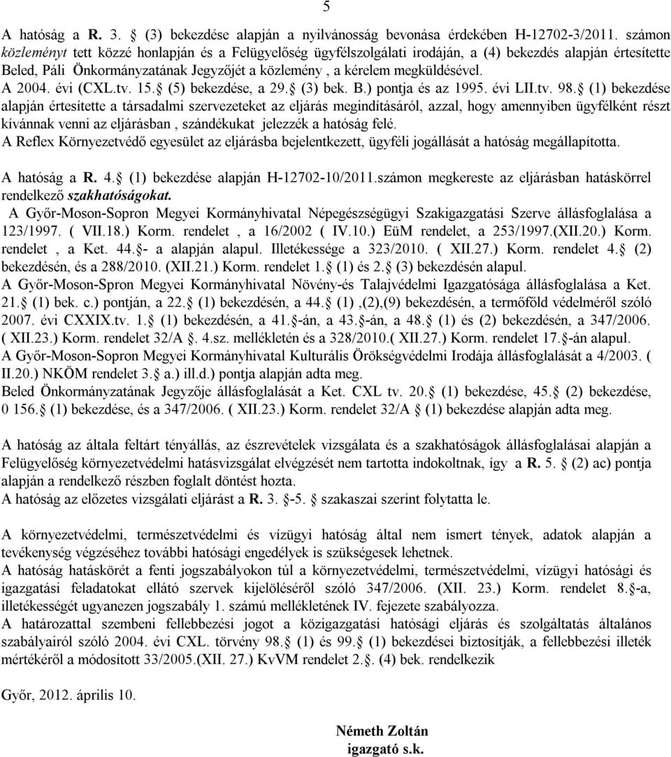 évi (CXL.tv. 15. (5) bekezdése, a29. (3) bek. B.) pontja és az 1995. évi LII.tv. 98.