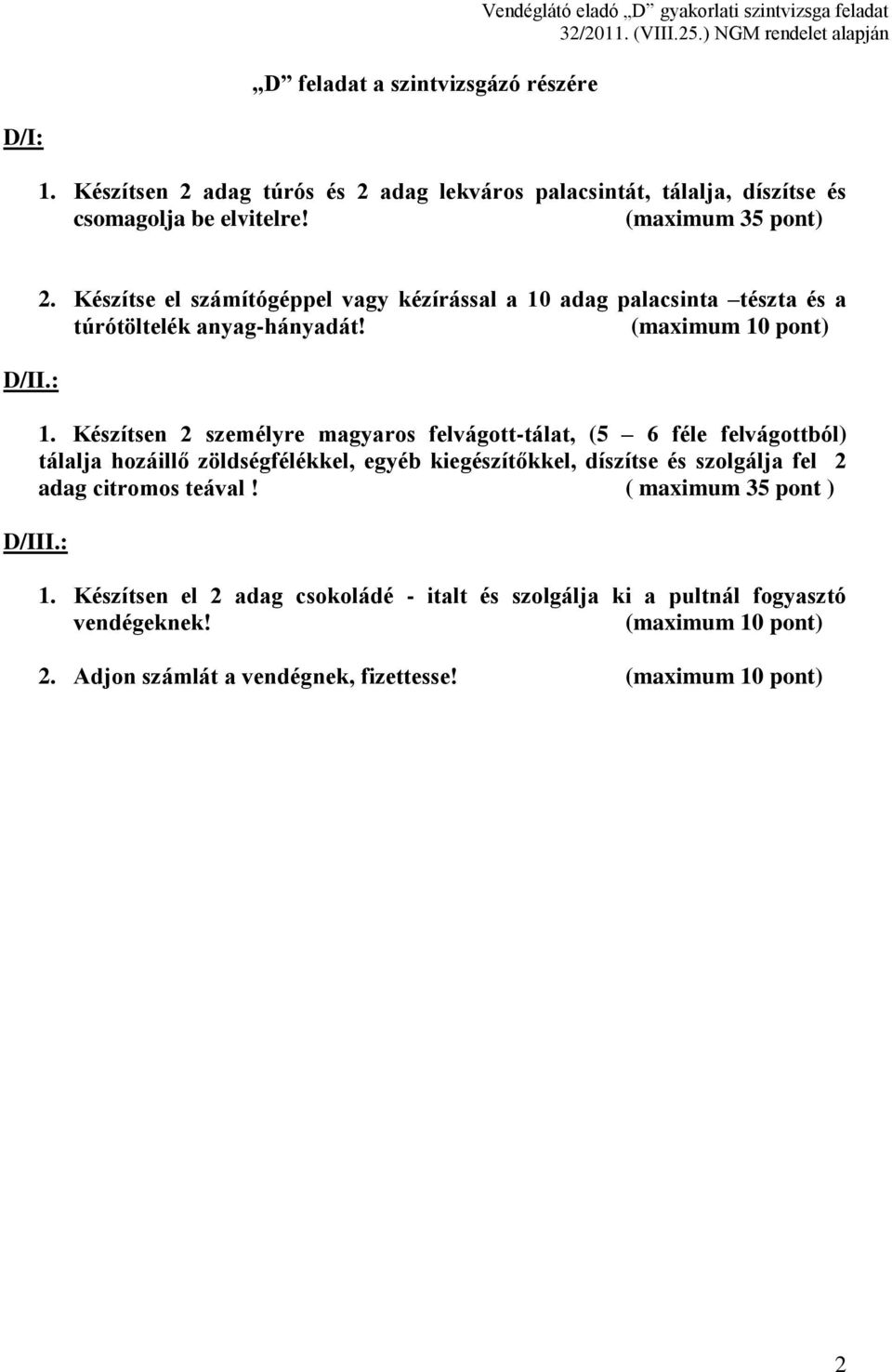 Készítse el számítógéppel vagy kézírással a 10 adag palacsinta tészta és a túrótöltelék anyag-hányadát! (maximum 10 pont) 1.