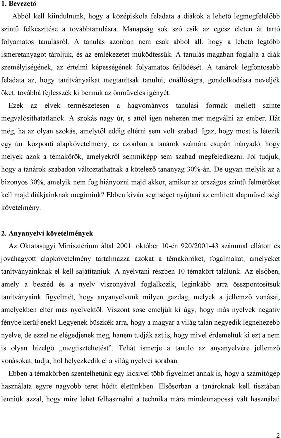 A tanulás magában foglalja a diák személyiségének, az értelmi képességének folyamatos fejlődését.