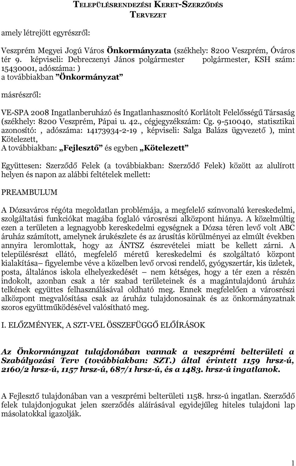 Felelősségű Társaság (székhely: 8200 Veszprém, Pápai u. 42., cégjegyzékszám: Cg.