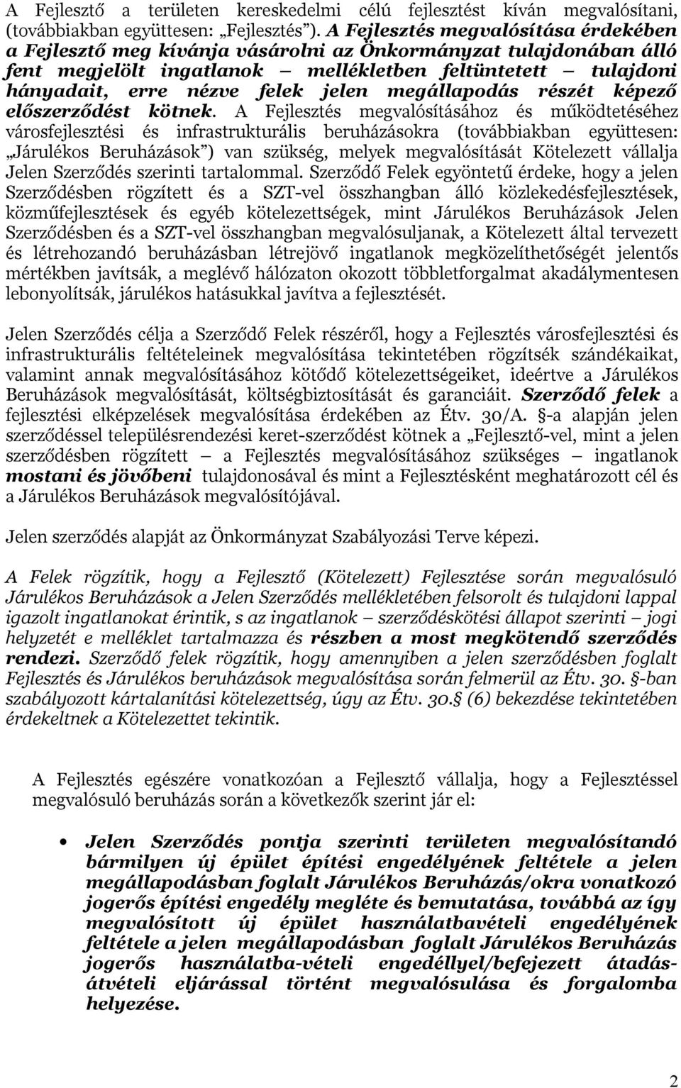 jelen megállapodás részét képező előszerződést kötnek.