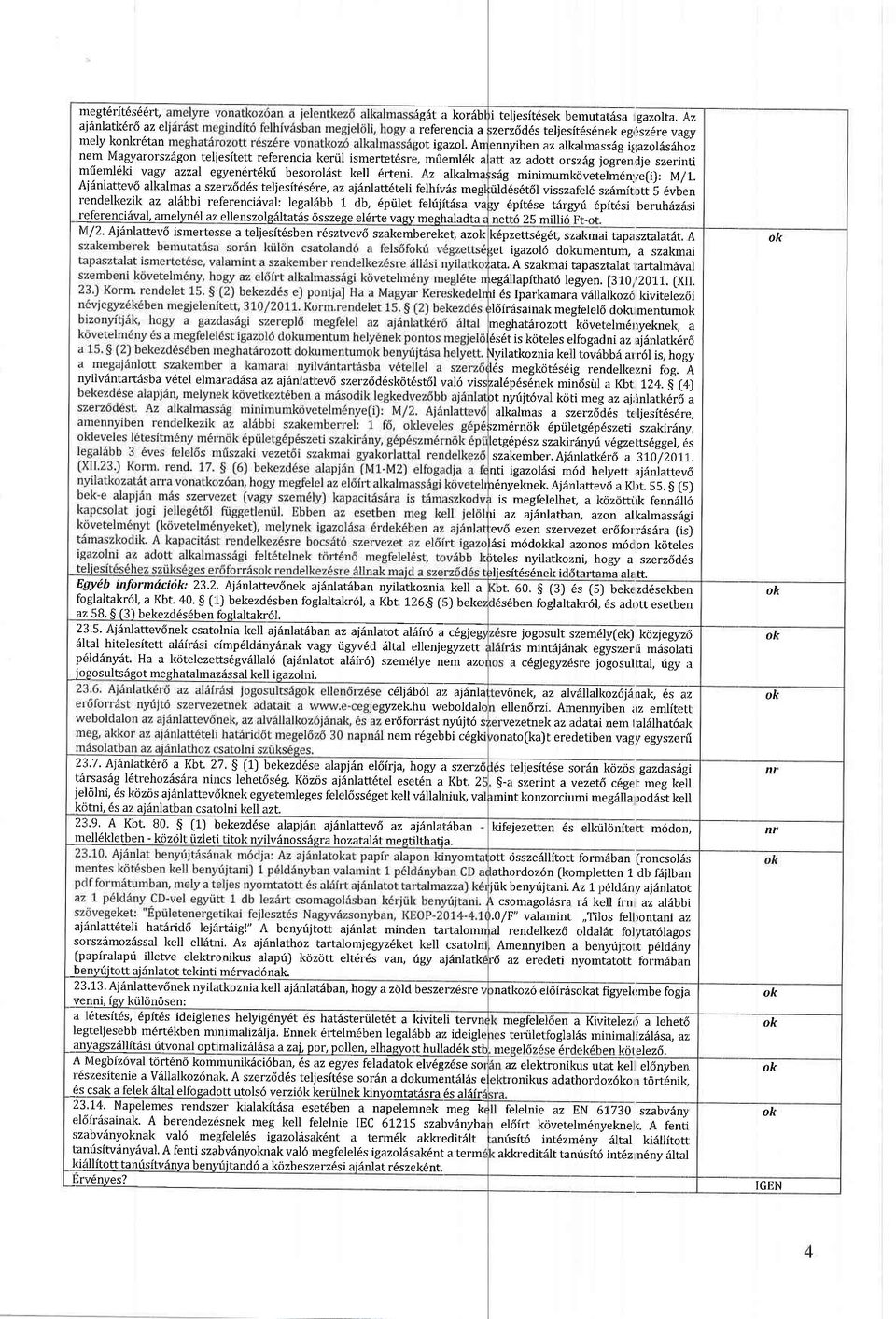 Az alkalma Afdnlattev6 alkalmas a szerz6d6s teliesit6s6re, az ajdnlatt6teli felhfviis meg rr:ndelkezik az aldbbi referenciilval: legaldbb 1. db, 6piilet fehijftrisa v: 1_e&fg4{yq!