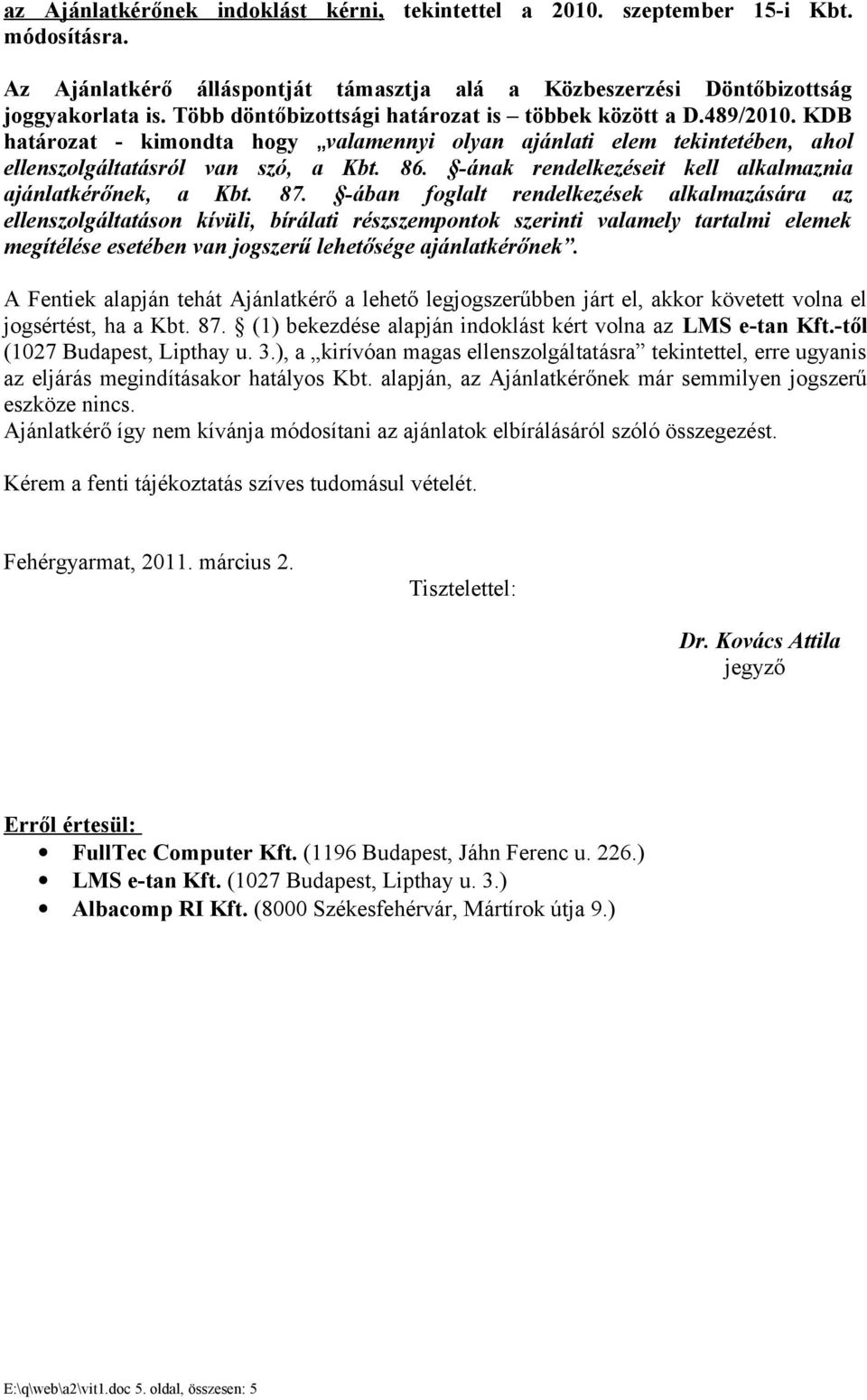 -ának rendelkezéseit kell alkalmaznia ajánlatkérőnek, a Kbt. 87.