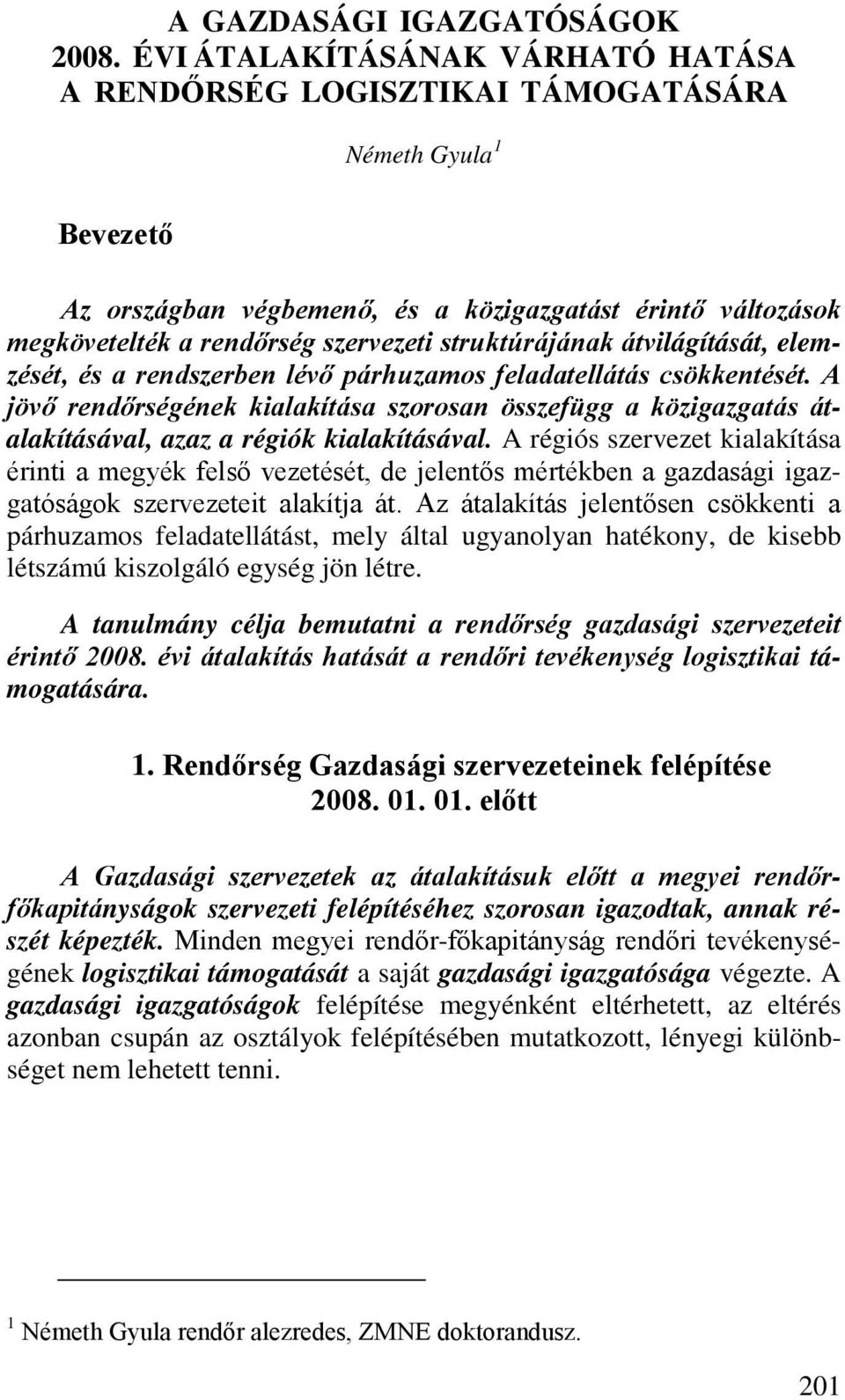 struktúrájának átvilágítását, elemzését, és a rendszerben lévő párhuzamos feladatellátás csökkentését.