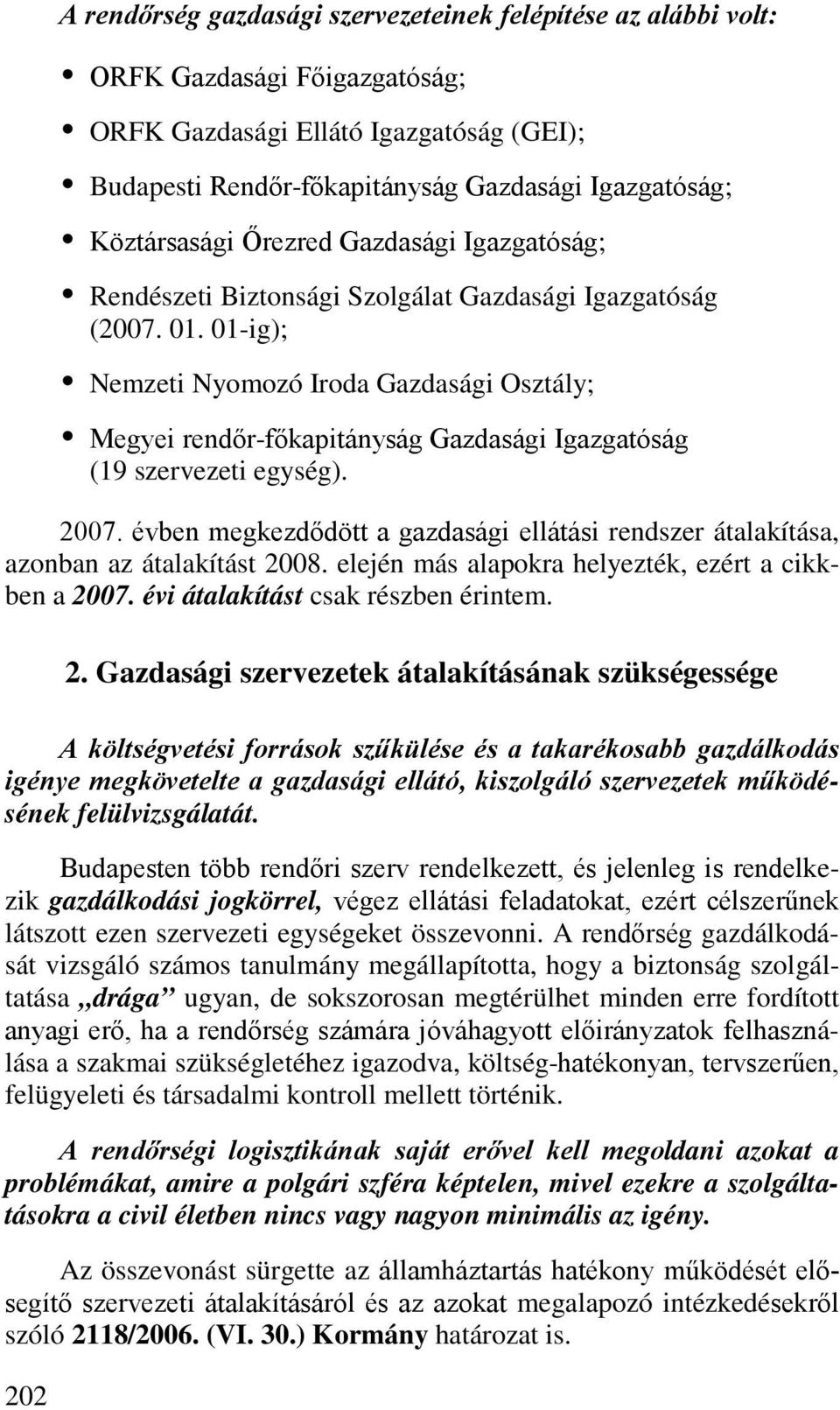 01-ig); Nemzeti Nyomozó Iroda Gazdasági Osztály; Megyei rendőr-főkapitányság Gazdasági Igazgatóság (19 szervezeti egység). 2007.