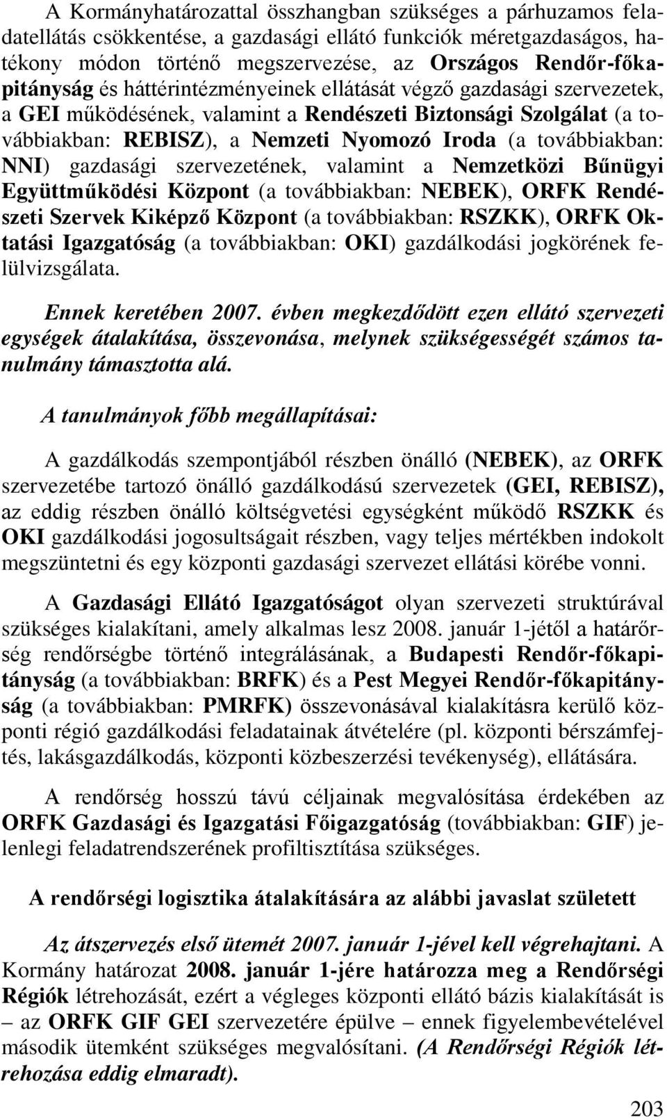 továbbiakban: NNI) gazdasági szervezetének, valamint a Nemzetközi Bűnügyi Együttműködési Központ (a továbbiakban: NEBEK), ORFK Rendészeti Szervek Kiképző Központ (a továbbiakban: RSZKK), ORFK