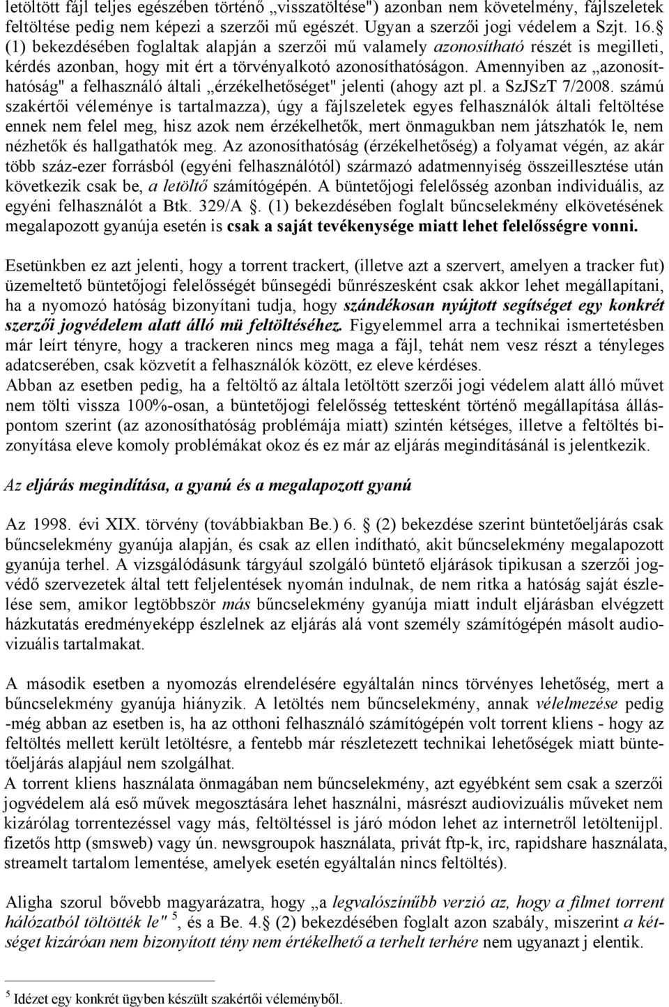 Amennyiben az azonosíthatóság" a felhasználó általi érzékelhetőséget" jelenti (ahogy azt pl. a SzJSzT 7/2008.