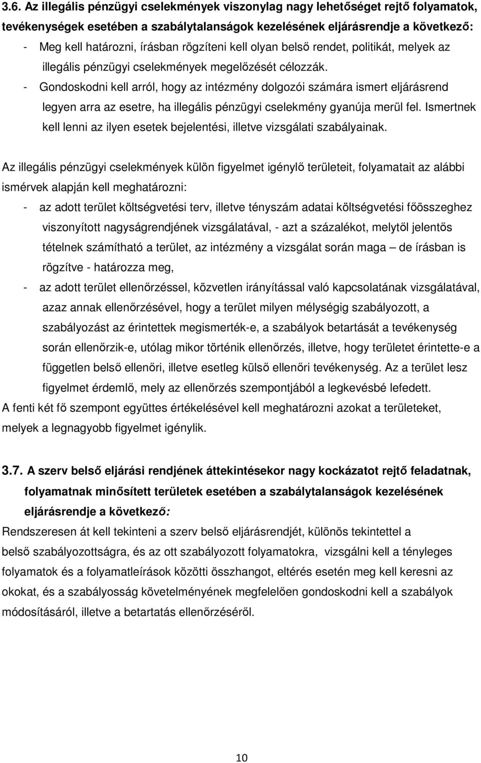 - Gondoskodni kell arról, hogy az intézmény dolgozói számára ismert eljárásrend legyen arra az esetre, ha illegális pénzügyi cselekmény gyanúja merül fel.