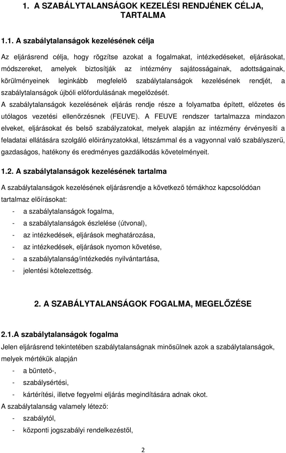 A szabálytalanságok kezelésének eljárás rendje része a folyamatba épített, elızetes és utólagos vezetési ellenırzésnek (FEUVE).