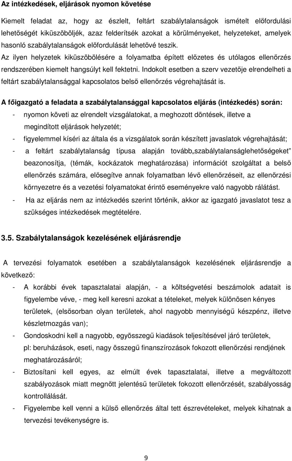 Az ilyen helyzetek kiküszöbölésére a folyamatba épített elızetes és utólagos ellenırzés rendszerében kiemelt hangsúlyt kell fektetni.