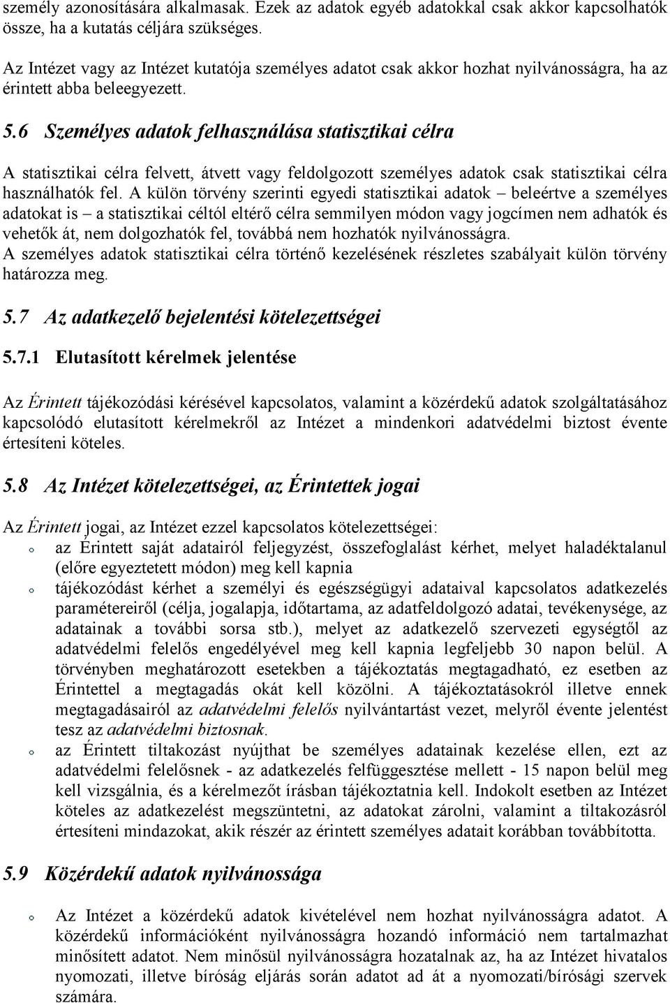 6 Személyes adatok felhasználása statisztikai célra A statisztikai célra felvett, átvett vagy feldolgozott személyes adatok csak statisztikai célra használhatók fel.