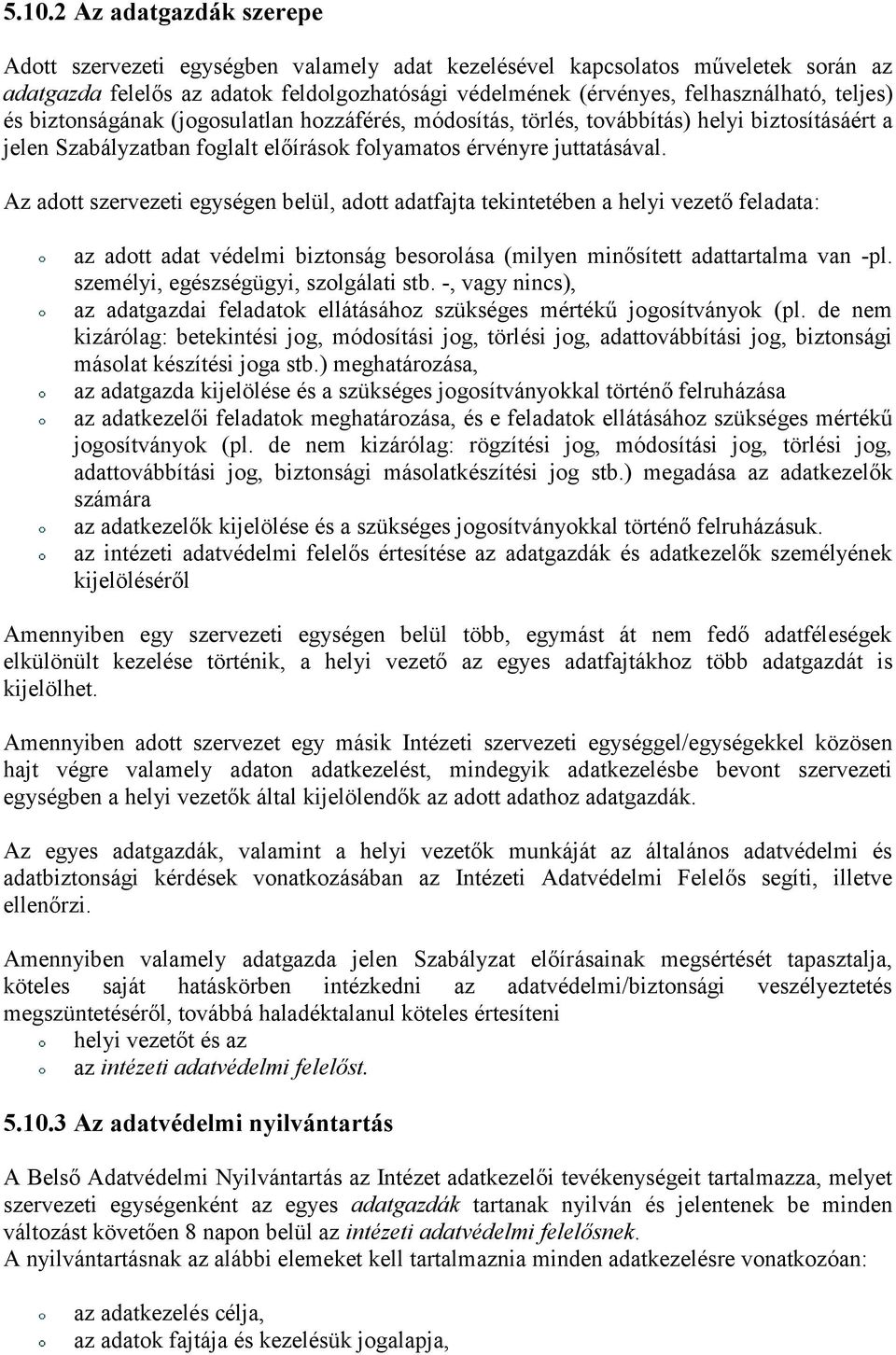 Az adott szervezeti egységen belül, adott adatfajta tekintetében a helyi vezető feladata: az adott adat védelmi biztonság besorolása (milyen minősített adattartalma van -pl.