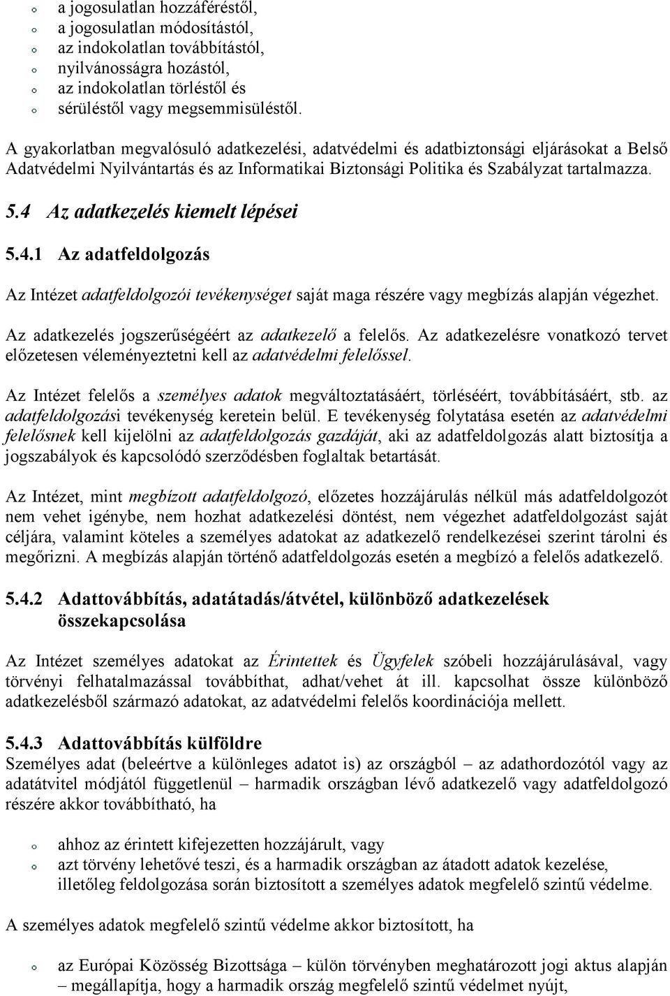 4 Az adatkezelés kiemelt lépései 5.4.1 Az adatfeldolgozás Az Intézet adatfeldolgozói tevékenységet saját maga részére vagy megbízás alapján végezhet.