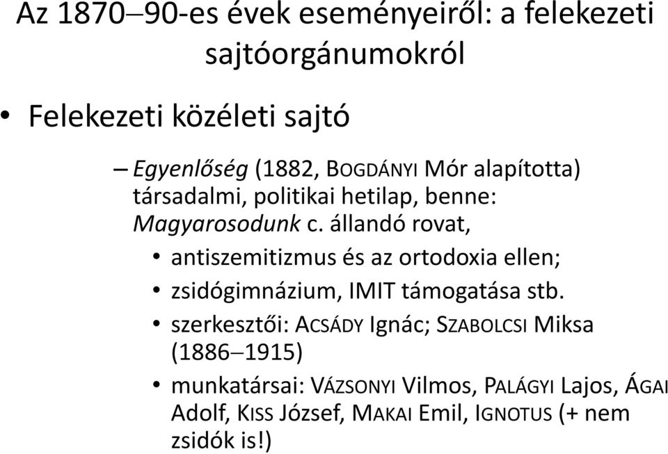 állandó rovat, antiszemitizmus és az ortodoxia ellen; zsidógimnázium, IMIT támogatása stb.