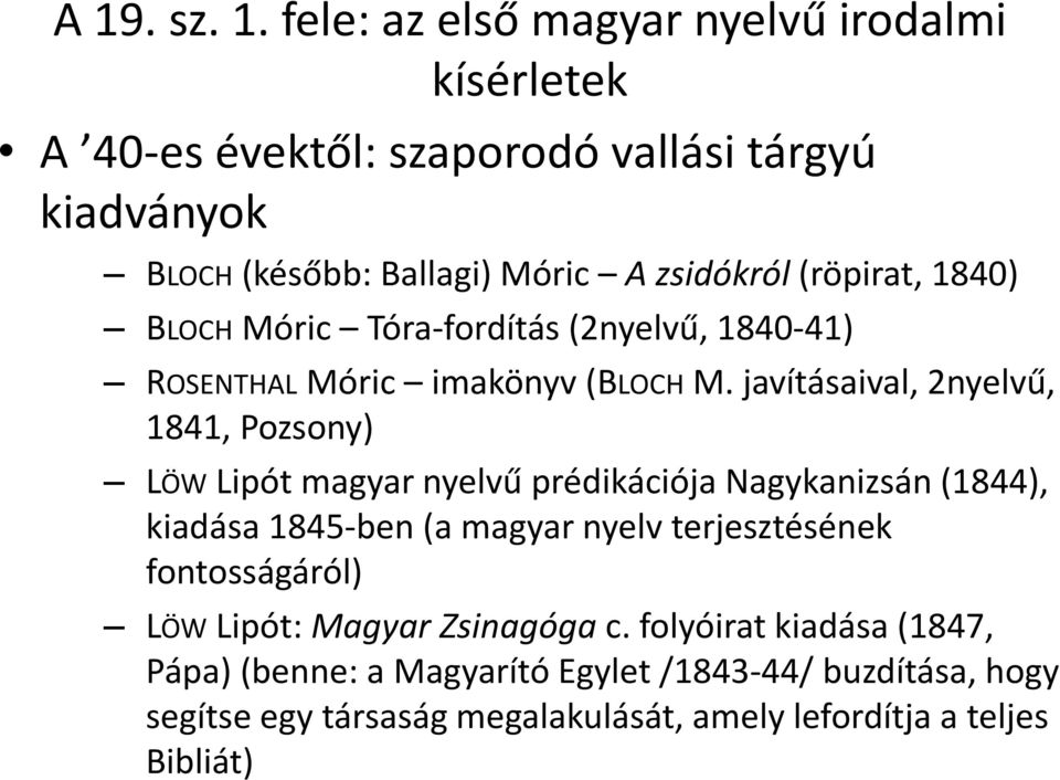 javításaival, 2nyelvű, 1841, Pozsony) LÖW Lipót magyar nyelvű prédikációja Nagykanizsán (1844), kiadása 1845-ben (a magyar nyelv terjesztésének