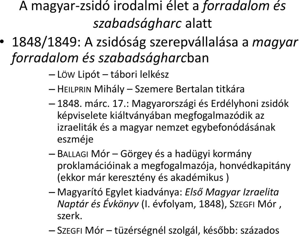 : Magyarországi és Erdélyhoni zsidók képviselete kiáltványában megfogalmazódik az izraeliták és a magyar nemzet egybefonódásának eszméje BALLAGI Mór Görgey és a