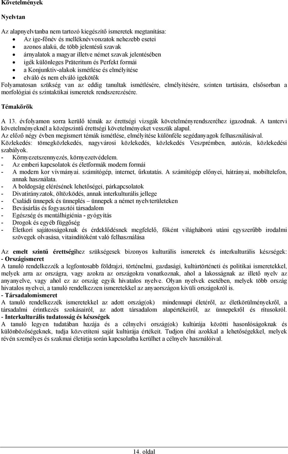 ismétlésére, elmélyítésére, szinten tartására, elsősorban a morfológiai és szintaktikai ismeretek rendszerezésére. Témakörök A 13.