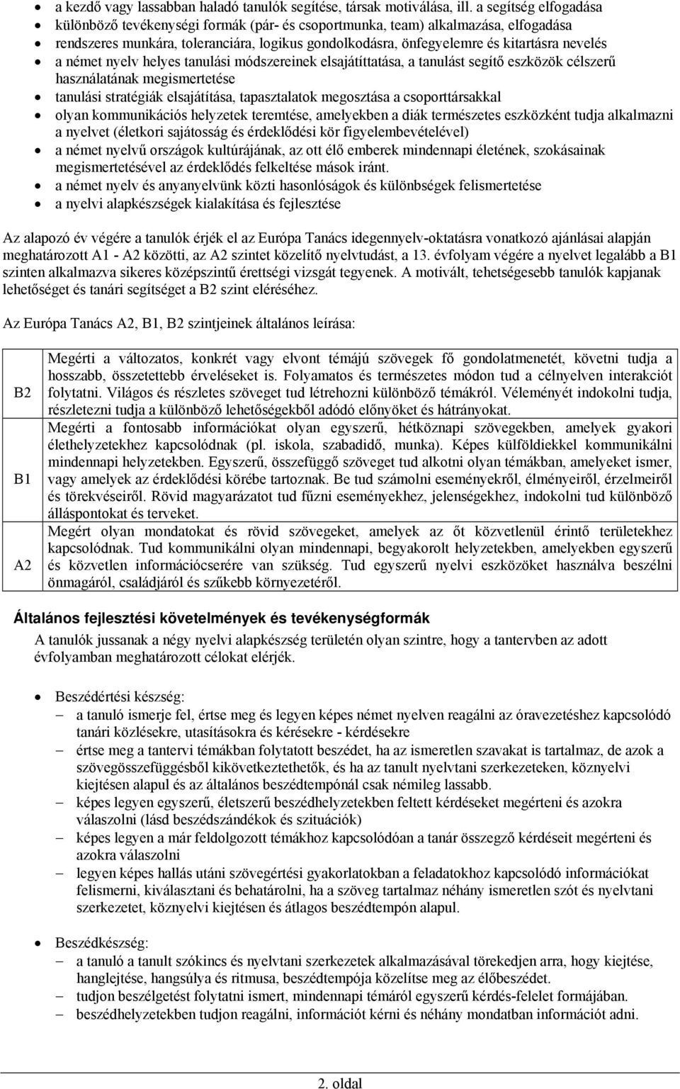 német nyelv helyes tanulási módszereinek elsajátíttatása, a tanulást segítő eszközök célszerű használatának megismertetése tanulási stratégiák elsajátítása, tapasztalatok megosztása a