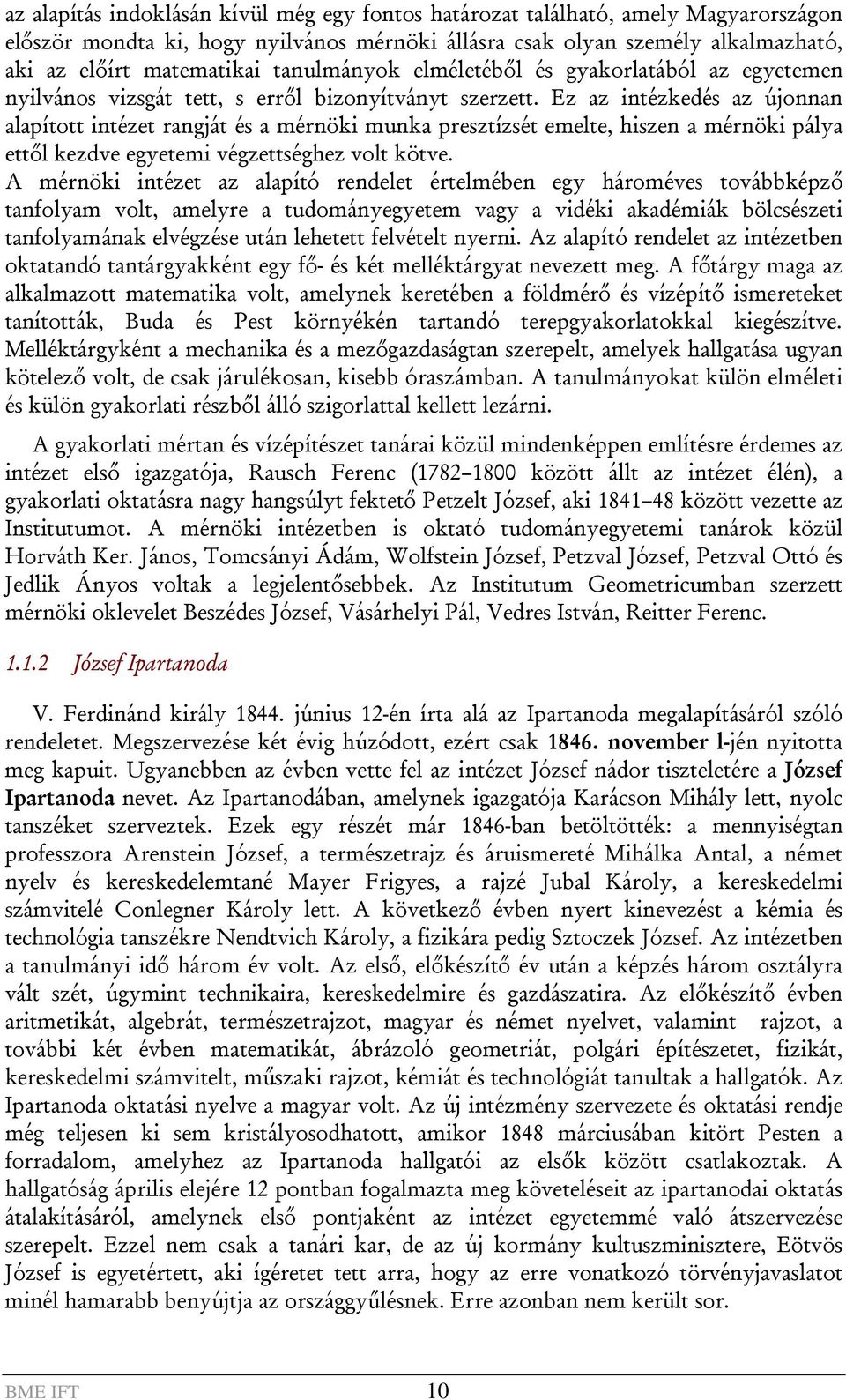 Ez az intézkedés az újonnan alapított intézet rangját és a mérnöki munka presztízsét emelte, hiszen a mérnöki pálya ettől kezdve egyetemi végzettséghez volt kötve.