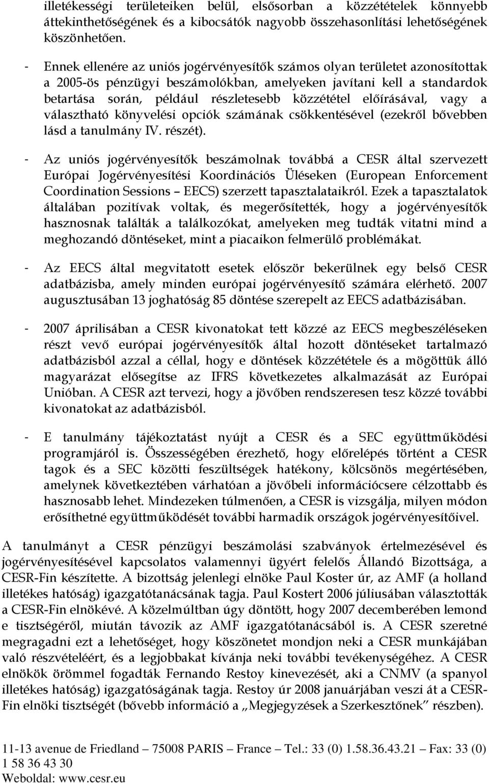 előírásával, vagy a választható könyvelési opciók számának csökkentésével (ezekről bővebben lásd a tanulmány IV. részét).