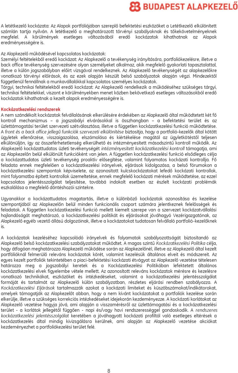 Az Alapkezelő működésével kapcsolatos kockázatok: Személyi feltételekből eredő kockázat: Az Alapkezelő a tevékenység irányítására, portfoliókezelésre, illetve a back office tevékenység szervezésére