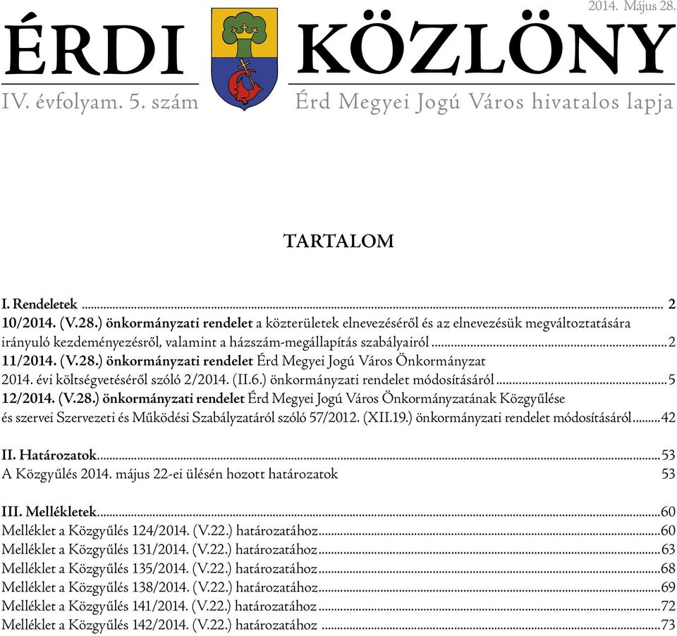 ) önkormányzati rendelet a közterületek elnevezéséről és az elnevezésük megváltoztatására irányuló kezdeményezésről, valamint a házszámmegállapítás szabályairól 2 11/2014. (V.28.