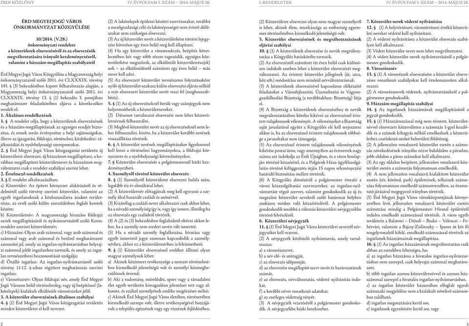 Magyarország helyi önkormányzatairól szóló 2011. évi CLXXXIX. törvény 143. (3) bekezdésében kapott felhatalmazás alapján, a Magyarország helyi önkormányzatairól szóló 2011. évi CLXXXIX. törvény 13.